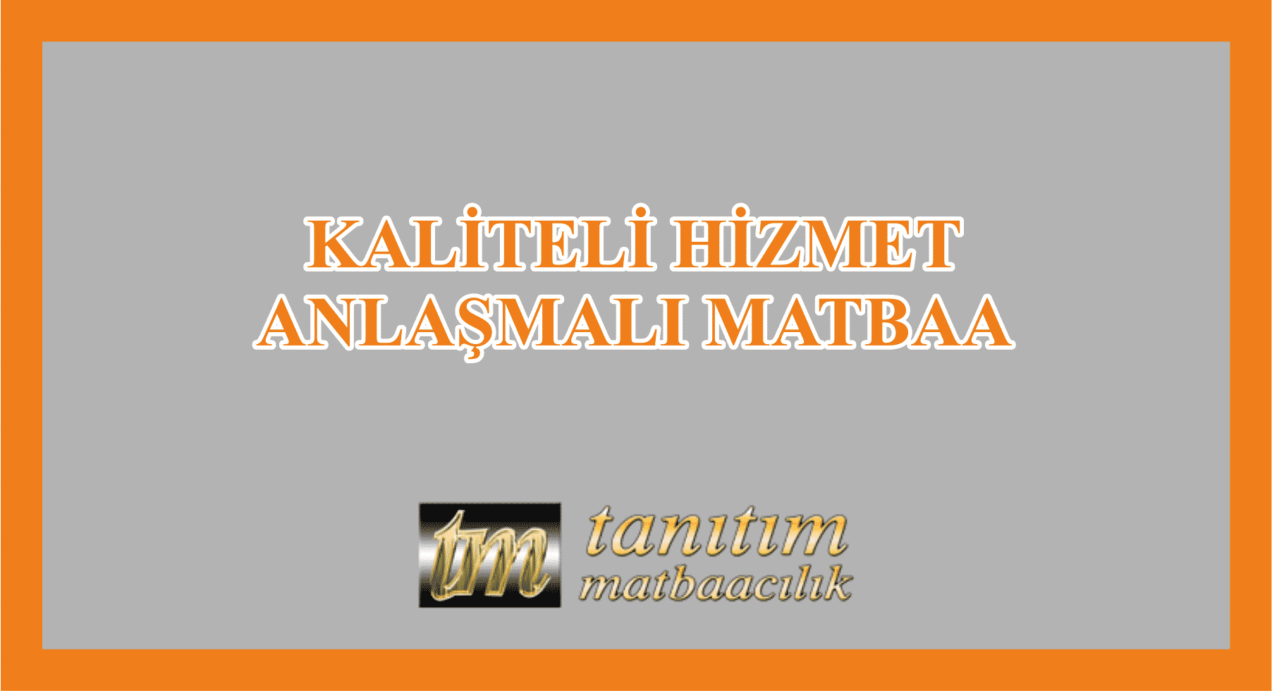 Kaliteli Hizmet ” Anlaşmalı Matbaa “